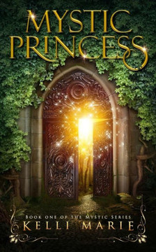Mystic Princess: Book One Of The Mystic Series Mystic Princess: Book One Of The Mystic Series