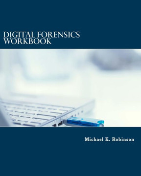 Digital Forensics Workbook: Hands-on Activities in Digital Forensics