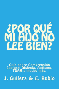 ?Por qu? mi hijo no lee bien? Gu?a sobre Comprensi?n Lectora: Resuelve tus dudas sobre Comprensi?n Lectora y su relaci?n con la Dislexia, el TDAH y el