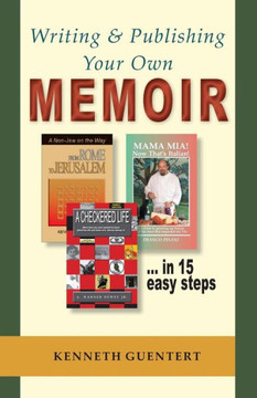 Writing and Publishing Your Own Memoir: ... in 15 easy steps