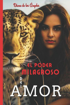 El Poder Milagroso del Amor: El Amor es la suprema ley que rige al universo y el ?nico poder
