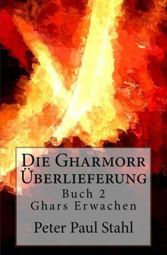 Ghars Erwachen: Die Gharmorr Ueberlieferung - Buch 2 (German Edition) Ghars Erwachen: Die Gharmorr Ueberlieferung - Buch 2 (German Edition)