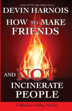How To Make Friends And Not Incinerate People
