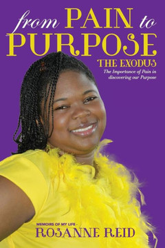 From Pain to Purpose The Exodus: The Importance of Pain in Discovering our Purpose
