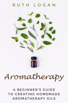 Aromatherapy: A Beginners Guide To Using Aromatherapy At Home