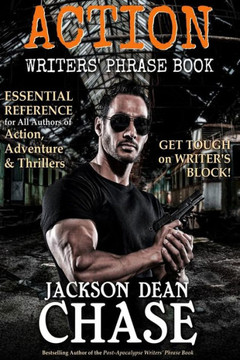 Action Writers' Phrase Book: Essential Reference for All Authors of Action, Adventure & Thrillers