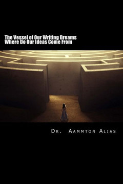 The Vessel of Our Writing Dreams: Where Do Our Ideas Come From