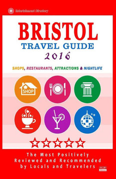 Bristol Travel Guide 2016: Shops, Restaurants, Attractions and Nightlife in Bristol, England (City Travel Guide 2016)