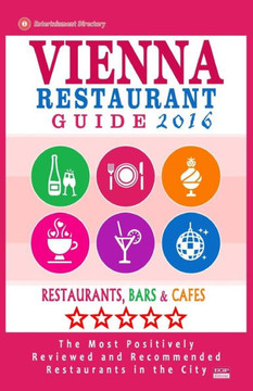 Vienna Restaurant Guide 2016: Best Rated Restaurants in Vienna, Austria - 500 restaurants, bars and caf?s recommended for visitors, 2016