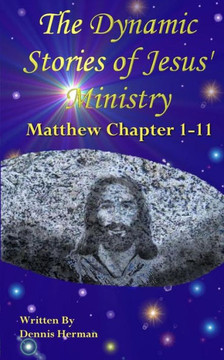 The Dynamic Stories of Jesus' Ministry: Matthew Chapters 1-11