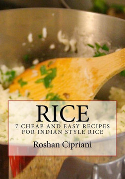 Rice: 7 Cheap And Easy Recipes For Indian Style Rice