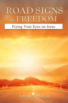 Road Signs to Freedom: Fixing Your Eyes on Jesus