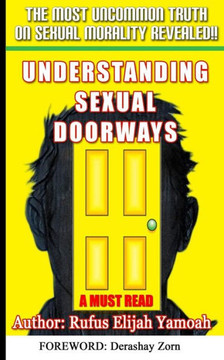 Understanding Sexual Doorways: The Most Powerful Secret for Sexual Purity, Victory and Freedom