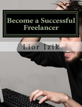 Become a Successful Freelancer - Step by Step: Taught by a Canadian employer with over 1000 projects and 15 years of offshore experience