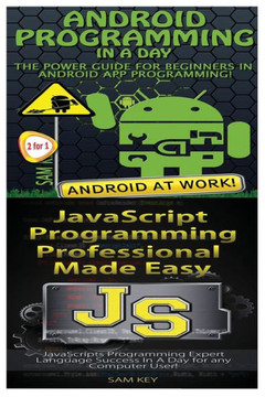 Android Programming in a Day! & JavaScript Professional Programming Made Easy