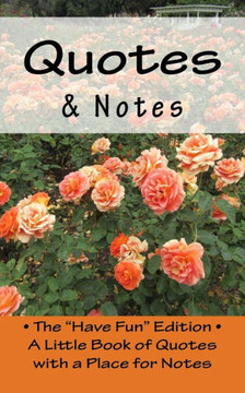 Quotes & Notes: The ""Have Fun"" Edition - A Little Book of Quotes with a Place for Notes