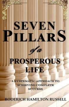 7 Pillars of a Prosperous Life: A Systematic Approach to Achieving Complete Success