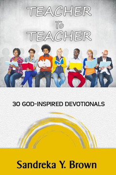 Teacher To Teacher: 30 God-Inspired Devotionals