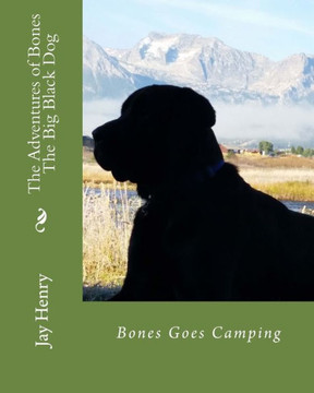 The Adventures of Bones-The Big Black Dog: Bones Goes Camping