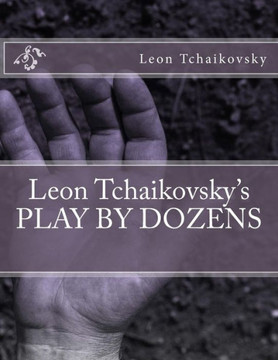 Leon Tchaikovsky's PLAY BY DOZENS