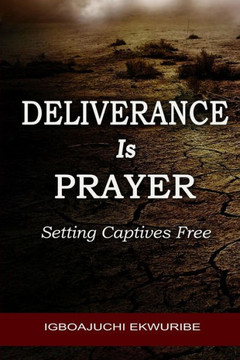 Deliverance is Prayer: Setting the Captives Free