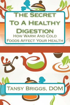 The Secret To A Healthy Digestion: How Warm And Cold Foods Affect Your Health