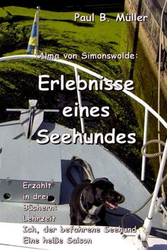 Erlebnisse Eines Seehundes: Erzählt In Drei Büchern: Lehrzeit; Ich, Der Befahrene Seehund; Eine Heiße Saison (German Edition)