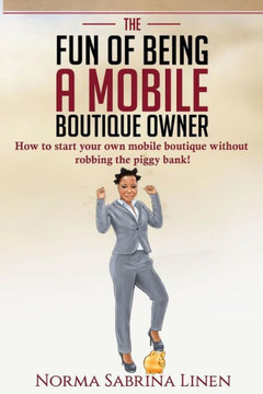 The Fun Of Being A Mobile Boutique Owner : How To Start Your Mobile Boutique Without Robbing Your Piggy Bank