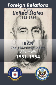 Iran (1951-1954): The 1953 Coup D'Etat Aftermath (Volume 2)