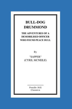 Bull-Dog Drummond The Adventures Of A Demobilised Officer Who Found Peace Dull