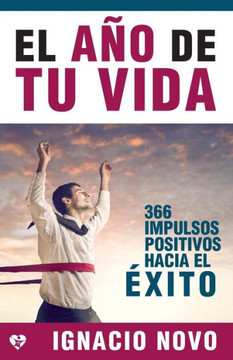 El a?o de tu vida: 366 impulsos positivos hacia el ?xito