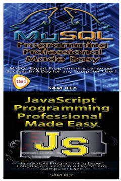 MYSQL Programming Professional Made Easy & JavaScript Professional Programming Made Easy MYSQL Programming Professional Made Easy & JavaScript Professional Programming Made Easy