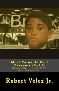 Most Valuable Poet Presents (Vol I): Robert Vélez Jr, A.K.A. Mvp: Most Valuable Poet.