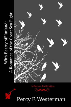 With Beatty off Jutland: A Romance of the Great Sea Fight