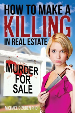How to Make a Killing in Real Estate: Murder for Sale