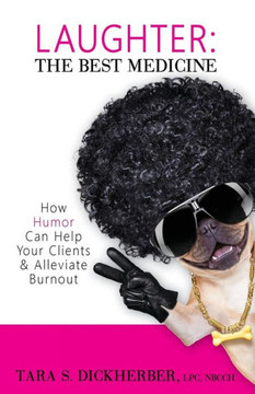 Laughter: The Best Medicine: How Humor Can Help Your Clients & Alleviate Burnout