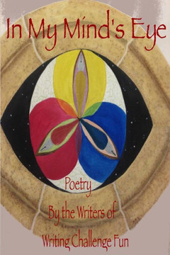 In My Mind's Eye: Poetry by the Writers of Writing Challenge Fun