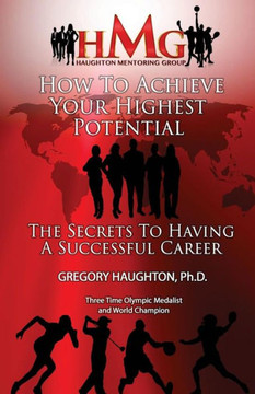 How To Achieve Your Highest Potential: The Secrets To Having A Successful Career