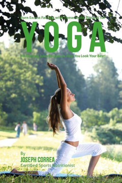 Burn Excess Fat Fast with These Juice Recipes for Yoga: Fat Burning Juice Recipes to Help You Look Your Best!