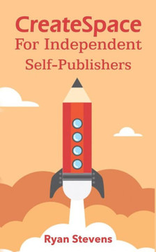 CreateSpace For Independent Self-Publishers CreateSpace For Independent Self-Publishers