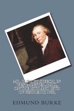 Mr. Burke's Speech, In Westminster-Hall, On The 18Th And 19Th Of February, 1788,