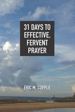 31 Days to Effective, Fervent Prayer 31 Days to Effective, Fervent Prayer