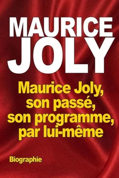 Maurice Joly, son pass?, son programme, par lui-m?me
