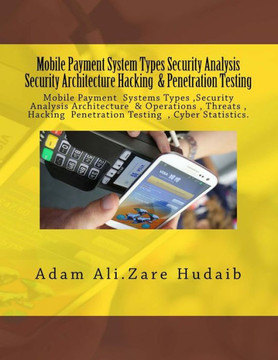 Mobile Payment security analysis Types and Penetration Testing an Security Architecture: Mobile Payment security analysis and Penetration Testing , Pa
