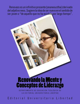Renovando la Mente y Conceptos de Liderazgo: Departamento de Educaci?n Teol?gica de la Universidad Libertad