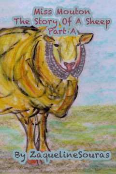 Miss Mouton The Story Of A Sheep.: Part A Miss Mouton The Story Of A Sheep.: Part A