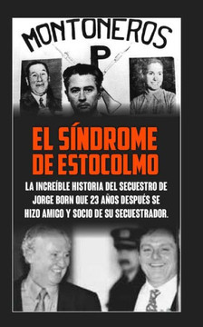 El Sindrome De Estocolmo: La incre?ble historia del secuestro de Jorge Born que obtuvo el rescate m?s alto de la historia moderna para financiar