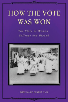 How the Vote Was Won: The Story of Woman Suffrage and Beyond