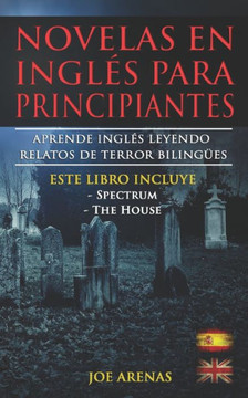 Novelas en Ingl?s Para Principiantes: Aprende Ingl?s Leyendo Relatos de Terror Biling?es (Ingl?s-Espa?ol): Este libro incluye dos historias: Spectrum