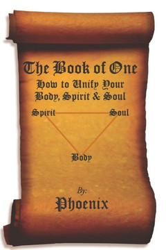 The Book of One: How to Unify Your Body, Spirit and Soul